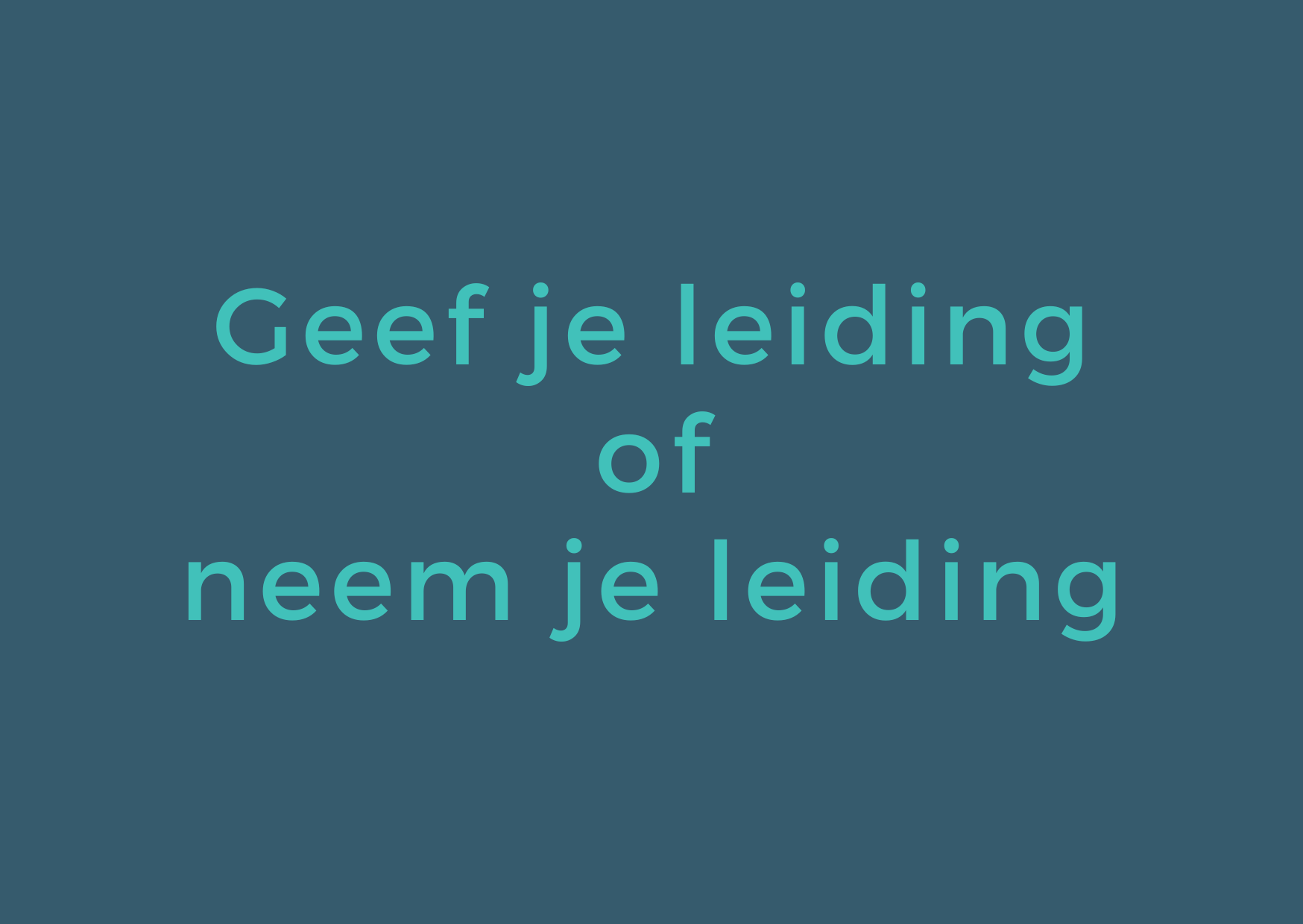 Geef je leiding of neem je leiding
